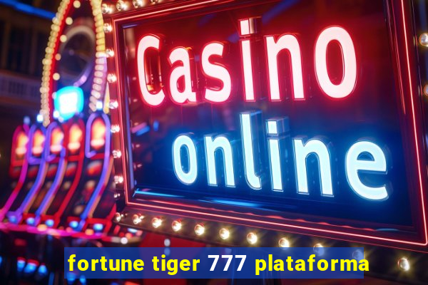 fortune tiger 777 plataforma